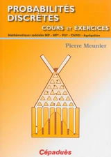 Probabilités discrètes : cours et exercices : mathématiques spéciales MP, MP*, PSI*, CAPES, Agrégation - Pierre Meunier