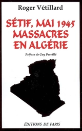 Sétif, mai 1945, massacres en Algérie - Roger Vétillard