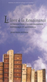 Le livre à la Renaissance : introduction à la bibliographie historique et matérielle - Jean-Paul Pittion