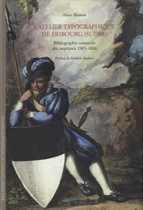 L'atelier typographique de Fribourg, Suisse : bibliographie raisonnée des imprimés 1585-1816 - Alain Bosson