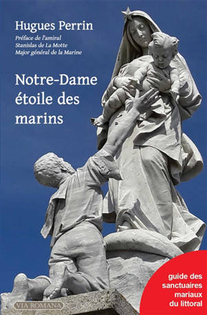 Notre-Dame étoile des marins : à la découverte des sanctuaires mariaux du littoral - Hugues Perrin