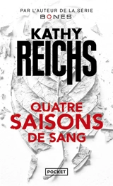 Quatre saisons de sang : thriller - Kathy Reichs
