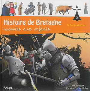 Histoire de Bretagne : racontée aux enfants. Vol. 5. Le temps des ducs - Yann Tatibouët
