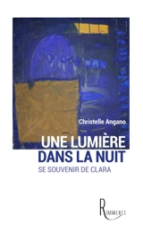 Une lumière dans la nuit : se souvenir de Clara - Christelle Angano