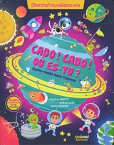Cado ! Cado ! Où es-tu ? : cache-cache dans l'espace : ChercheTrouveDécouvre - Carolina Zanotti