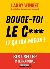 Bouge-toi le c... : et ça ira mieux ! - Larry Winget