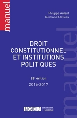 Droit constitutionnel et institutions politiques : 2016-2017 - Philippe Ardant