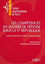Les compétences en matière de défense sous la Ve République - Centre de recherche de droit constitutionnel (Paris). Journée d'étude annuelle (10 ; 2015 ; Paris)
