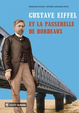Gustave Eiffel et la passerelle de Bordeaux - Dominique Dussol