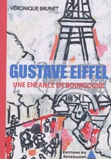 Gustave Eiffel : une enfance en Bourgogne - Véronique Brunet