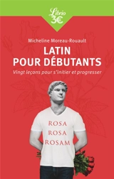 Latin pour débutants : vingt leçons pour s'initier et progresser - Micheline Moreau-Rouault
