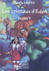 Ileana. Vol. 5. Les cristaux d'Eden - Isabelle Meyer