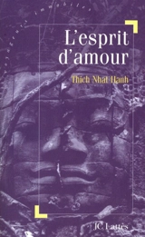 L'esprit d'amour : la pratique du regard profond dans la tradition bouddhiste mahayana - Nhât Hanh