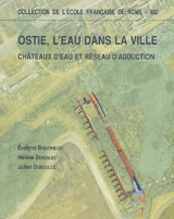 Ostie, l'eau dans la ville : châteaux d'eau et réseau d'adduction - Evelyne Bukowiecki