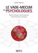 Le vade-mecum des psychologues : repères éthiques, déontologiques, administratifs et juridiques - Hélène Romano