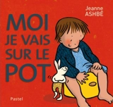 Moi je vais sur le pot - Jeanne Ashbé