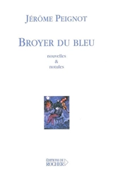 Broyer du bleu : nouvelles & notules - Jérôme Peignot