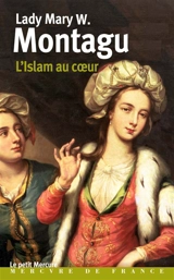 L'islam au coeur : 1717-1718, correspondance - Mary Wortley Montagu