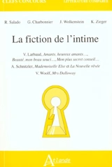 La fiction de l'intime : V Larbaud, Amants, heureux amants, Beauté, mon beau souci, Mon plus secret conseil ; A. Schnitzler, Mademoiselle Else et La nouvelle rêvée ; V. Woolf, Mrs Dalloway
