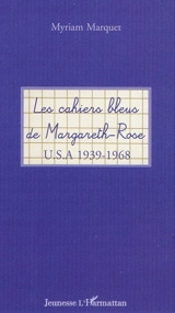 Les cahiers bleus de Margareth-Rose : USA 1939-1968 - Myriam Marquet