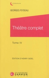 Théâtre complet. Vol. 4 - Georges Feydeau