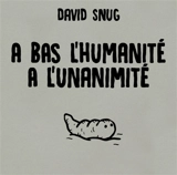 A bas l'humanité, à l'unanimité - David Snug
