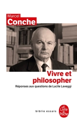 Vivre et philosopher : réponses aux questions de Lucile Laveggi - Marcel Conche