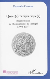 Queer(s) périphérique(s) : représentation de l'homosexualité au Portugal (1974-2014) - Fernando Curopos