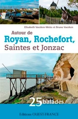 Autour de Royan, Rochefort, Saintes et Jonzac : 25 balades en Charente-Maritime - Elisabeth Vaesken-Weiss