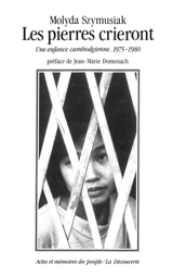 Les Pierres crieront : une enfance cambodgienne, 1975-1980 - Molyda Szymusiak