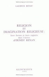 Religion et imagination religieuse : leurs formes et leurs rapports dans l'oeuvre d'Ernest Renan - Laudyce Rétat