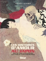 Les histoires d'amour au Japon : des mythes fondateurs aux fables contemporaines - Agnès Giard