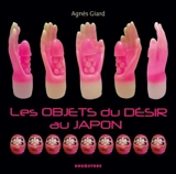 Les objets du désir au Japon - Agnès Giard