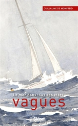 Vagues : la mer dans tous ses états - Guillaume de Monfreid