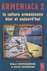 Armeniaca 2 : la culture arménienne hier et aujourd'hui : actes du colloque La culture arménienne hier et aujourd'hui, 1.600 ans après la création de l'alphabet, 16-17 mars 2007 - Colloque La cuture arménienne hier et aujourd'hui 1600 ans après la création de l'alphabet (2007 ; Aix-en-Provence)