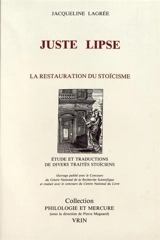 Juste Lipse et la restauration du stoïcisme : étude et traduction des traités stoïciens - Jacqueline Lagrée
