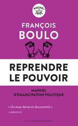 Reprendre le pouvoir : manuel d'émancipation politique - François Boulo