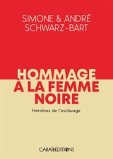 Hommage à la femme noire. Héroïnes de l'esclavage - Simone Schwarz-Bart