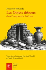Les objets désuets dans l'imagination littéraire : ruines, reliques, raretés, rebuts, lieux inhabités et trésors cachés - Francesco Orlando