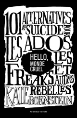 Hello, monde cruel : 101 alternatives au suicide pour les ados, les freaks et autres rebelles - Kate Bornstein