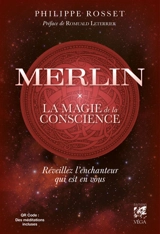 Merlin : la magie de la conscience : réveillez l'enchanteur qui est en vous - Philippe Rosset