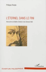 L'éternel dans le fini : rencontre de Maître Eckhart et de Simone Weil - Philippe Riviale
