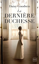 La dernière duchesse - Daisy Goodwin