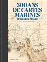 300 ans de cartes marines autour du monde - Gilles Bessero