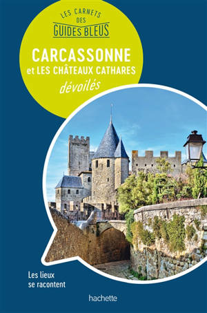 Carcassonne et les châteaux cathares dévoilés : les lieux se racontent - Olivier Mignon