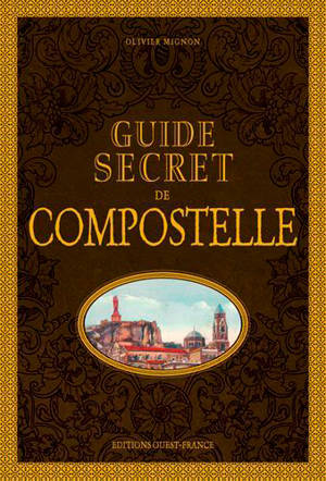 Guide secret de Compostelle - Olivier Mignon
