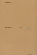 Robert Smithson : du New Jersey au Yucatàn, leçons d'ailleurs - Ann Reynolds