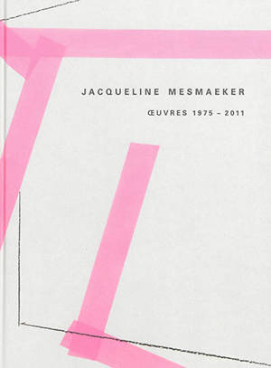 Jacqueline Mesmaeker : oeuvres 1975-2011