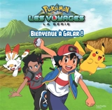 Pokémon : la série Les voyages. Bienvenue à Galar ! - Emilie Malandain