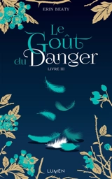 La couleur du mensonge. Vol. 3. Le goût du danger - Erin Beaty